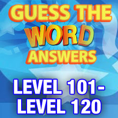Guess The Word Answers - Level 101-Level 120